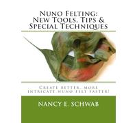 Nuno Felting: New Tools, Tips & Special Techniques: Create better, more intricate nuno felt faster!