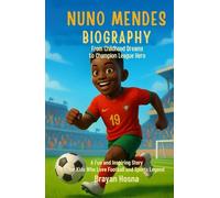 Nuno Mendes Biography: From Childhood Dreams to Champion League Hero: A Fun and Inspiring Story For Kids Who Love Football and Sports Legend