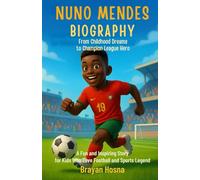 Nuno Mendes Biography: From Childhood Dreams to Champion League Hero: A Fun and Inspiring Story For Kids Who Love Football and Sports Legend