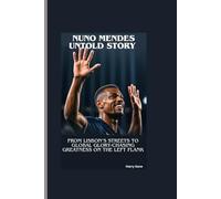 NUNO MENDES UNTOLD STORY: From Lisbon’s Streets to Global Glory-Chasing Greatness on the Left Flank