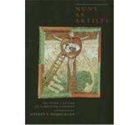 Nuns As Artists, CALIFORNIA STUDIES IN THE HISTORY OF ART Jeffrey F. Hamburger (Auteur)