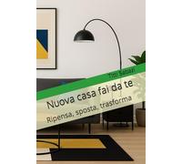 Nuova casa fai da te: Ripensa, sposta, trasforma