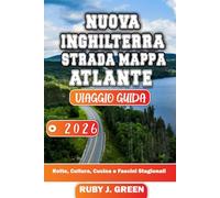 NUOVA INGHILTERRA STRADA MAPPA ATLANTE VIAGGIO GUIDA 2026: Rotte, Cultura, Cucina e Fascini Stagionali