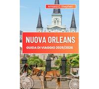 NUOVA ORLEANS GUIDA DI VIAGGIO 2025/2026: Le migliori cose da fare, storia del jazz, quartiere francese, cibo locale, tesori nascosti, festival, quartieri e consigli degli esperti
