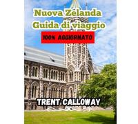 Nuova Zelanda Guida di viaggio 2025: La guida turistica definitiva della Nuova Zelanda per turisti, amanti della natura e visitatori alle prime armi. ... i tour avventurosi e i tesori culturali.