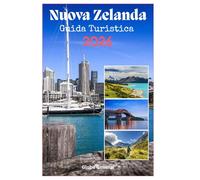 Nuova Zelanda guida turistica 2026: Alla scoperta di una fauna selvatica unica, kiwi amichevoli, parchi nazionali e altre fantastiche avventure nel Kiwiland