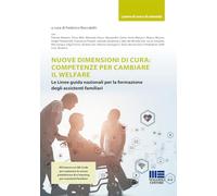 Nuove dimensioni di cura: competenze per cambiare il welfare. Le Linee guida nazionali per la formazione degli assistenti familiari. Con QR Code