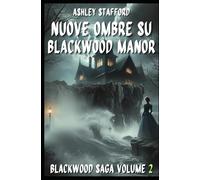 NUOVE OMBRE SU BLACKWOOD MANOR: Romanzo gotico italiano e storie d’amore maledette BlackWood Saga Volume 2