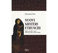 Nuovi misteri etruschi. Magia, sacralità e mito nella più antica civiltà d'Italia