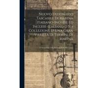 Nuovo Dizionario Tascabile Di Marina Italiano-Inglese Ed Inglese-Italiano O Sia Collezione D' Una Gran Varietà Di Termini Di Marina: E Navigazione I P
