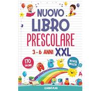 Nuovo Libro Prescolare XXL 3-6 Anni: 170 Pagine di Attività per Imparare a Tracciare, Scrivere, Leggere e Contare. Novità Inglese.