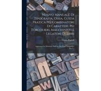 Nuovo Manuale Di Tipografia, Ossia, Guida Pratica Pei Combinatori Di Caratteri, Pei Torcolieri, Macchinisti E Legatori Di Libri: Aggiuntavi La Memoria