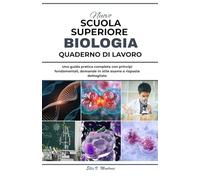 NUOVO MASSIMO SCUOLA QUADERNO DI BIOLOGIA: Una guida pratica completa con principi fondamentali, domande in stile esame e risposte dettagliate