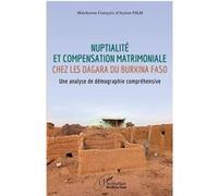 Nuptialité et compensation matrimoniale chez les Dagara du Burkina Faso Une analyse de démographie compréhensive - Wierkome François d'Assise Palm - L'harmattan - broché - Etude