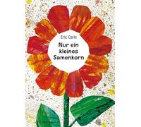 Eric Carle – Nur ein kleines Samenkorn – Eric Carle Classic Edition