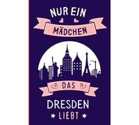 Nur ein Mädchen das Dresden liebt: Dresden Geschenke lustig Dresden die deutsche stadt liebhaber Notizbuch | 110 Seiten | 6 x 9 Zoll | Notizbuchgeschenk für Dresden die deutsche stadt liebhaber