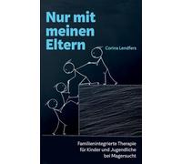 Nur mit meinen Eltern: Familienintegrierte Therapie für Kinder und Jugendliche bei Magersucht