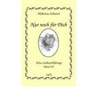 Nur noch für Dich, Band III Scheurer, Hubertus (Auteur)