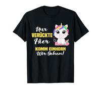 Nur verrückte Hier komm Einhorn wir gehen. T-Shirt