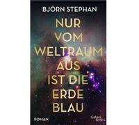 Nur vom Weltraum aus ist die Erde blau | Björn Stephan Björn Stephan (Auteur)