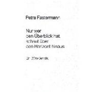 Nur wer den Überblick hat, schaut über den Horizont hinaus Petra Fastermann (Auteur)