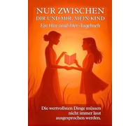 Nur Zwischen Dir und Mir, Mein Kind: Ein Hin-und-Her-Tagebuch Zwischen Erwachsenen und Kindern. Eine kreative Möglichkeit, über Gefühle, Respekt und ... und Pubertät wirklich verbindet, zu sprechen.