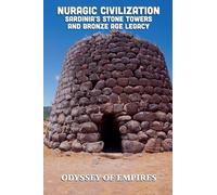 Nuragic Civilization, Sardinia's Stone Towers and Bronze Age Legacy