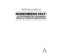 Nuremberg 1947 : le poignard de l'assassin sous la toge du magistrat - Manuela Cadelli - Anthemis - broché - Etude