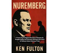 Nuremberg: A Tense Psychological Showdown Between Dr. Douglas Kelley and Hermann Göring at the Heart of History's Most Infamous Trials