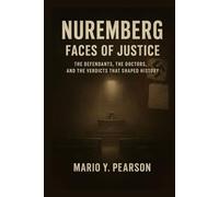 NUREMBERG: FACES OF JUSTICE: The Defendants, the Doctors, and the Verdicts That Shaped History