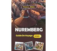Nuremberg Guide De Voyage 2026: Un guide complet pour les visiteurs novices, des itinéraires, des restaurants, des choses à faire, des marchés de ... voyage dans la ville historique d'Allemagne