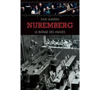 Nuremberg, la bataille des images: Des coulisses à la scène d'un procès-spectacle