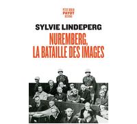 Nuremberg, la bataille des images Des coulisses à la scène d'un procès-spectacle - Sylvie Lindeperg - Payot - Poche - Essai