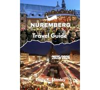 NUREMBERG TRAVEL GUIDE 2025/2026: Discover Germany’s Christmas Capital with Markets, Festive Itineraries, Family Activities, Local Food, And Maps