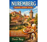 Nuremberg Travel Guide 2026: Discover Historic Castles, Hidden Gems, Local Food, Scenic Walks, and Easy Itineraries for First-Time Visitors to Bavaria’s Timeless City