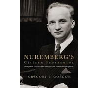 Nuremberg's Citizen Prosecutor Benjamin Ferencz and the Birth of International Justice - Gregory S. Gordon - University of Virginia Press - ebook (ePub) - Livre