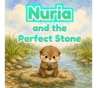Nuria and the Perfect Stone: A Sweet Illustrated Otter Story About Curiosity, Perseverance, and Learning from Mistakes
