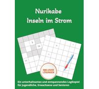 Nurikabe: Inseln im Strom - Das Rätselbuch: Steigern Sie Konzentration, Geduld und logisches Denken mit 100 einzigartigen Nurikabe-Rätseln - Von ... Herausforderungen, Großes Format, 130 Seiten