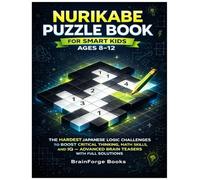 Nurikabe Puzzle Book for Smart Kids Ages 8-12: The Hardest Japanese Logic Challenges to Boost Critical Thinking, Math Skills, and IQ - Advanced Brain Teasers with Full Solutions