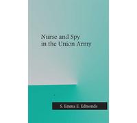 Nurse and Spy in the Union Army