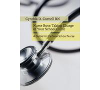 Nurse Boss: Taking Charge of Your School Clinic: A Guide for the New School Nurse