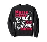 Nurse by Day World's Best Mom by Night Funny Nursing Nurses Sweatshirt