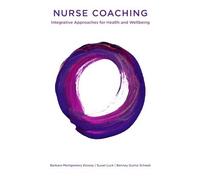 Nurse Coaching : Integrative Approaches For Health And Wellbeing