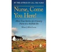 Nurse, Come You Here!: More True Stories of a Country Nurse on a Scottish Isle (The Country Nurse Series, Book Two) (Volume 2)