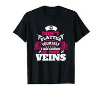 Nurse Don't Flatter Yourself I Was Looking At Your Veins T-Shirt Graphique avec Valeur