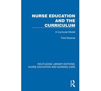 Nurse Education and the Curriculum A Curricular Model - Fred Greaves - Routledge - ebook (ePub) - Livre