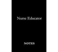 Nurse Educator Notes Black: A Professional Journal for Lesson Planning, Teaching Notes, and Nursing Education Insights