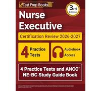 Nurse Executive Certification Review 2026-2027: 4 Practice Tests and ANCC NE-BC Study Guide Book: [3rd Edition]