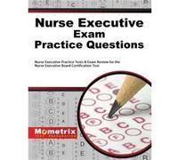 Nurse Executive Exam Practice Questions Nurse Executive Practice Tests amp Exam Review for the Nurse Executive Board Certification Test by Edited by Exec Edited by Executive Exam Secrets Test Prep Nur