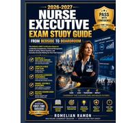 NURSE EXECUTIVE EXAM STUDY GUIDE: From Bedside to Boardroom ANCC Board Certification Prep Covering Leadership Competencies, Financial Management, and Clinical Systems for Healthcare Professionals